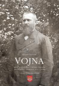 Vojna. Malé poznámky z môjho života na bojišti v rokoch 1914 - 1918