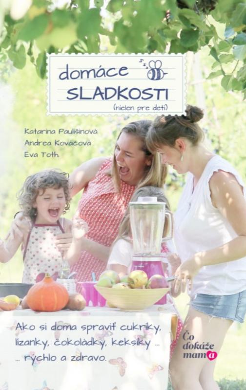 Kniha: Domáce sladkosti (nielen pre deti) - Katarína Paulišinová