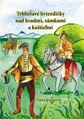 Kniha: Trblietavé hviezdičky nad hradmi, zámkami a kaštieľmi - Viera Čurmová
