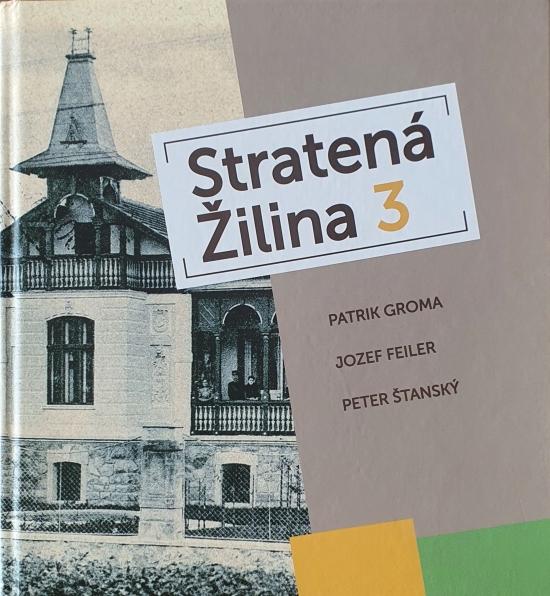 Kniha: Stratená Žilina 3 - Groma, J. Feiler, P. Šťanský P.