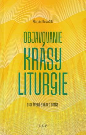 Kniha: Objavovanie krásy liturgie - Marián Kováčik