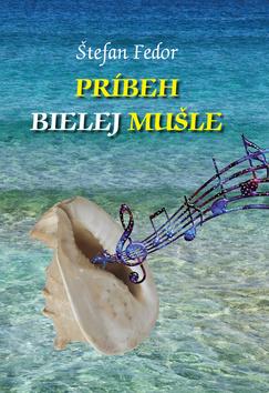 Kniha: Príbeh bielej mušle - Štefan Fedor