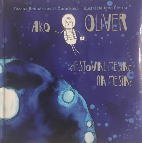 Kniha: Ako Oliver cestoval mesiac na Mesiac - Zuzana Bednáriková - Ďuračková