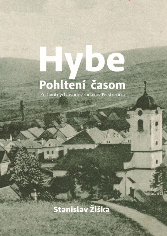 Kniha: Hybe. Pohltení časom. Zo životných osudov rodákov 19. storočia. - Žiška Stanislav