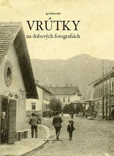 Kniha: Vrútky na dobových fotografiách - Igor Dobrovolný