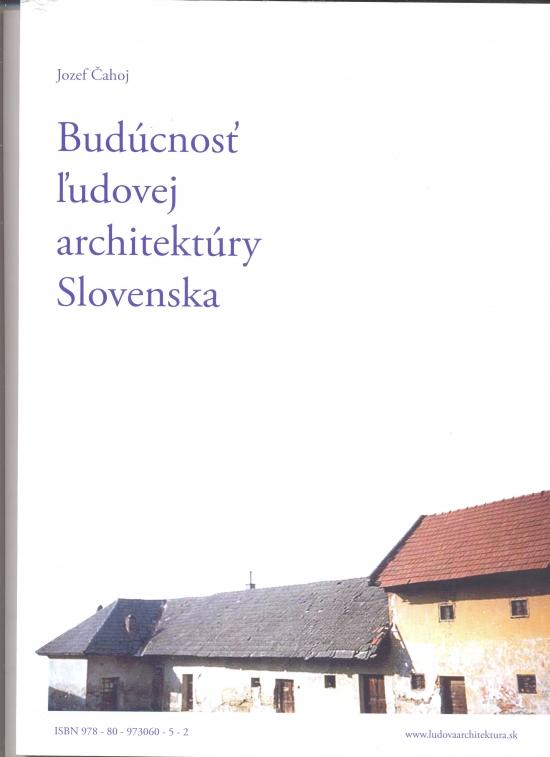 Kniha: Budúcnosť ľudovej architektúry Slovenska - Čahoj Jozef