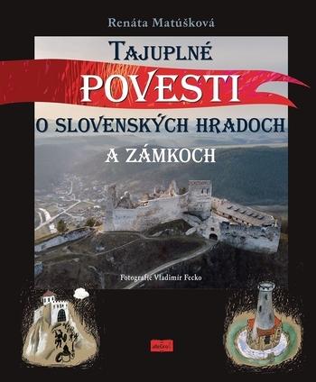 Kniha: Tajuplné povesti o slovenských hradoch a zámkoch - Renáta Matúšková