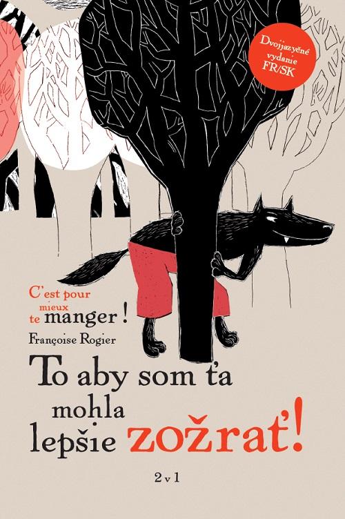 Kniha: To aby som Ta mohla lepšie zožrať! C´est pour mieux te manger! - Francoise Rogier