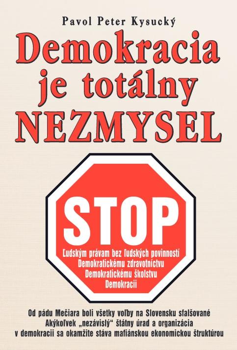 Kniha: Demokracia je totálny nezmysel - Pavol Peter Kysucký