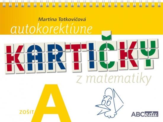 Kniha: Autokorektívne kartičky z matematiky - zošit A -1.ročník ZŠ - Totkovičová,PhD. PaedDr. Martina