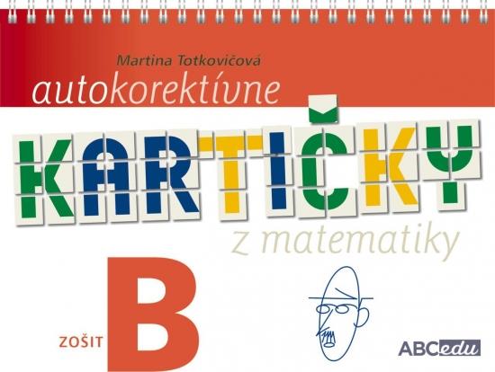 Kniha: Autokorektívne kartičky z matematiky - zošit B - 2. ročník ZŠ - Totkovičová,PhD. PaedDr. Martina