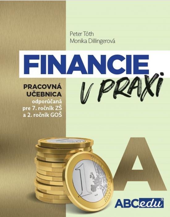 Kniha: Financie v praxi - pracovná učebnica - časť A - Tóth, Monika Dillingerová Peter