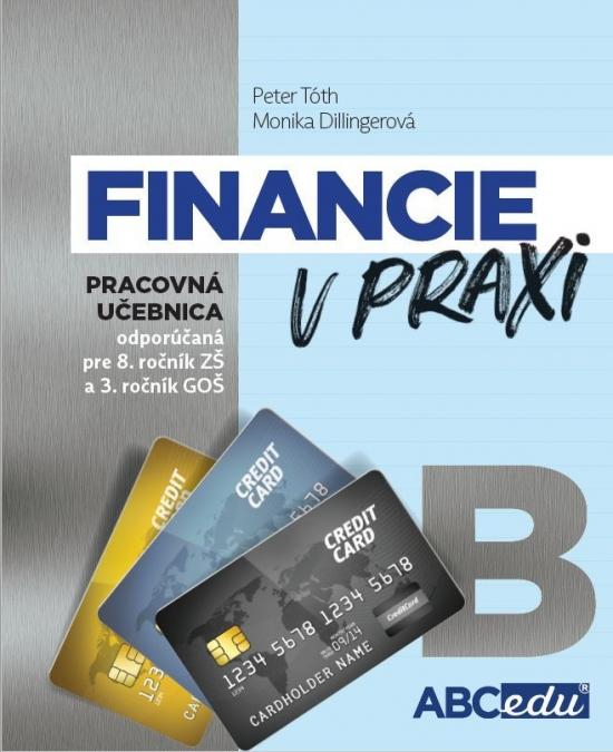 Kniha: Financie v praxi - pracovná učebnica - časť B - Tóth, Monika Dillingerová Peter