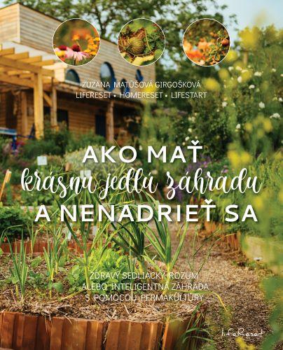 Kniha: Ako mať krásnu jedlú záhradu a nenadrieť sa - Zuzana Matúšová Girgošková