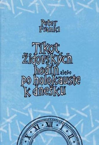 Kniha: Tikot židovských hodín alebo po holokauste k dnešku - Peter Frankl