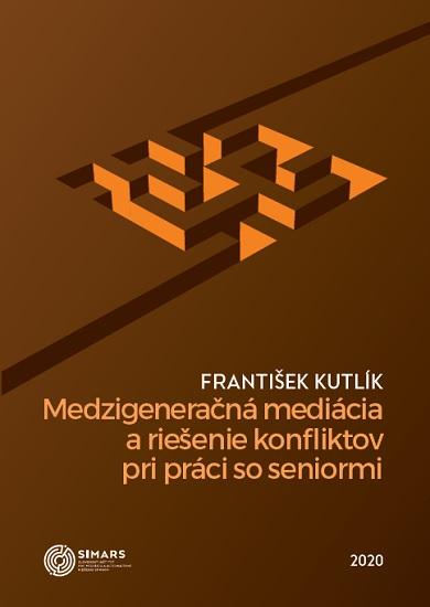 Kniha: Medzigeneračná mediácia a riešenie konfliktov pri práci so seniormi - František Kutlík