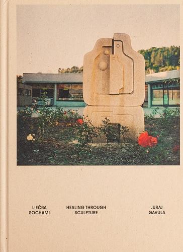 Kniha: Liečba sochami: Juraj Gavula a jeho tvorba pre architektúru - Daniel Grúň