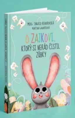 Kniha: O zajkovi, ktorý si nerád čistil zúbky - Ingrid Rehorovská