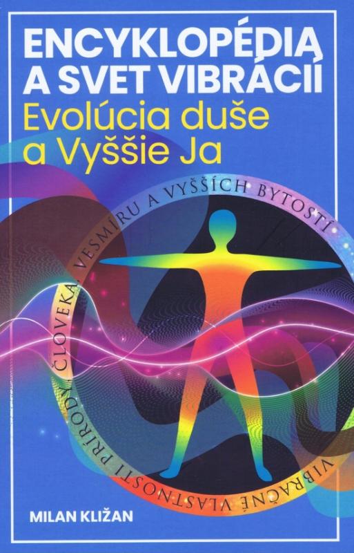 Kniha: Encyklopédia a svet vibrácií – Evolúcia duše a Vyššie Ja - Kližan Milan