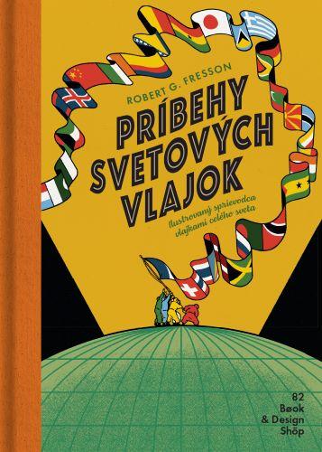 Kniha: Príbehy svetových vlajok - Robert G. Fresson
