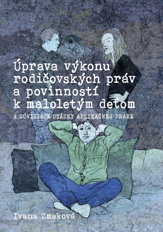 Kniha: Úprava výkonu rodičovských práv a povinností k maloletým deťom - JUDr. Ivana Zmeková