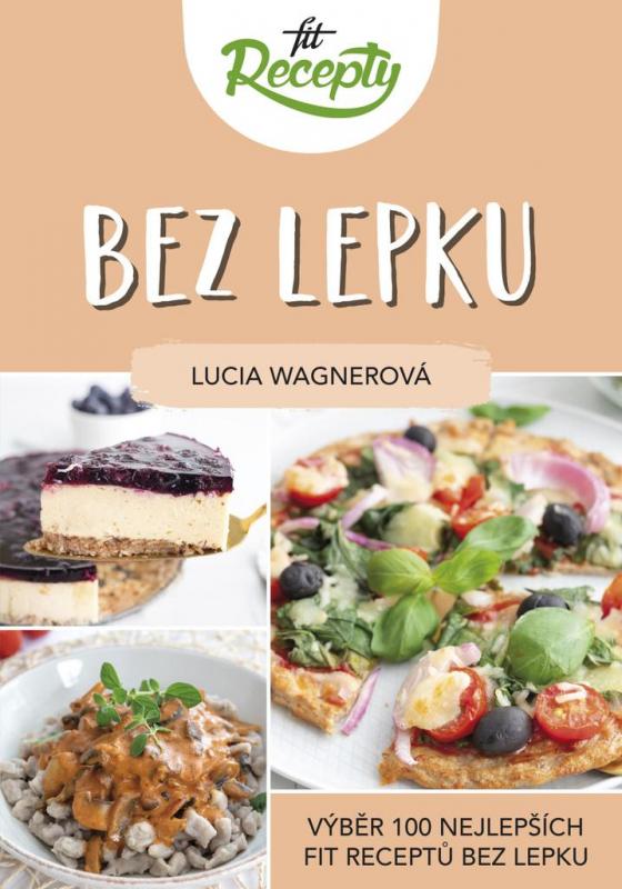 Kniha: Fit recepty Bez lepku - Výběr 100 nejlepších fit receptů bez lepku - Wagnerová Lucia
