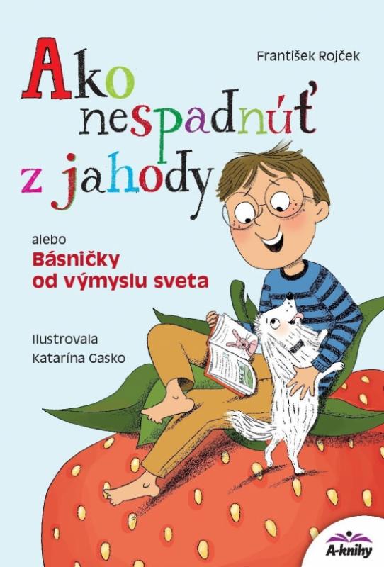 Kniha: Ako nespadnúť z jahody alebo Básničky od výmyslu sveta - Rojček František