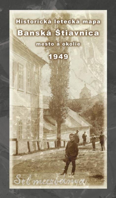 Kniha: Historická letecká mapa mesta Banská Štiavnica a okolia z roku 1949 - Klaučo,Daniel Kubinský Michal