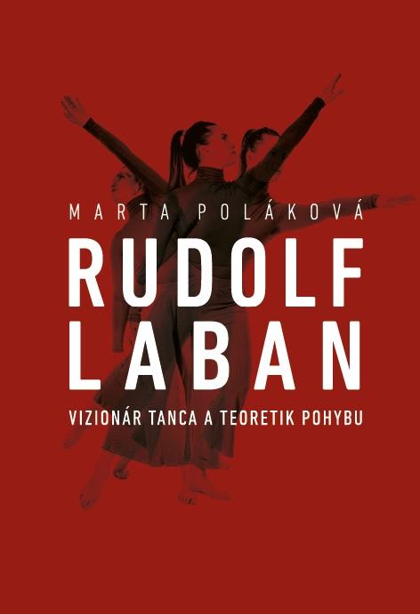 Kniha: Rudolf Laban - vizionár tanca a teoretik pohybu - Marta Poláková