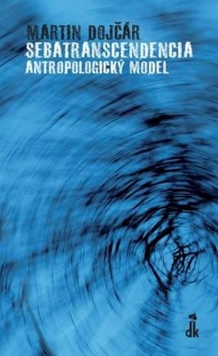 Kniha: Sebatranscendencia: Antropologický model - Martin Dojčár