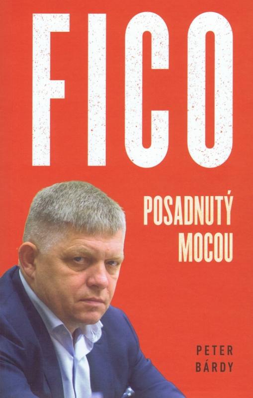 Kniha: FICO – Posadnutý mocou (mäkká väzba) - Bárdy Peter