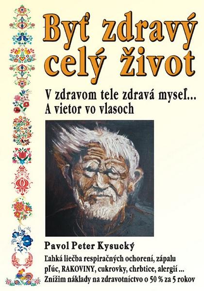 Kniha: Byť zdravý celý život - Pavol Peter Kysucký