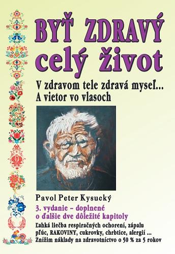 Kniha: Byť zdravý celý život (3.vydanie) - Pavol Peter Kysucký