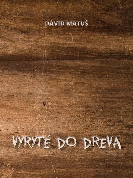 Kniha: Vyryté do dreva - David Matuš