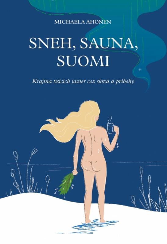Kniha: Sneh, sauna, Suomi - Ahonen Michaela
