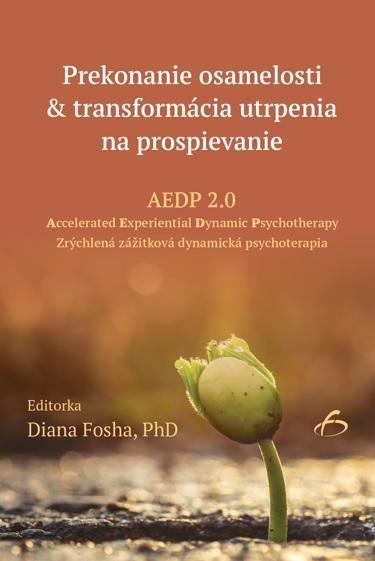 Kniha: Prekonanie osamelosti -amp; transformácia utrpenia na prospievanie - Diana Fosha