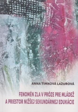 Kniha: Fenomén zla v próze pre mládež a priestor nižšej sekundárnej edukácie - Anna Timková Lazurová