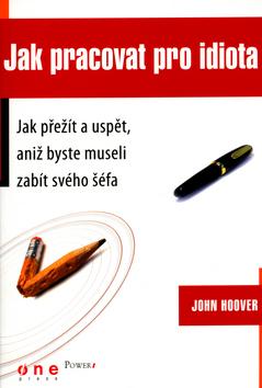 Kniha: Jak pracovat pro idiota - John Hoover