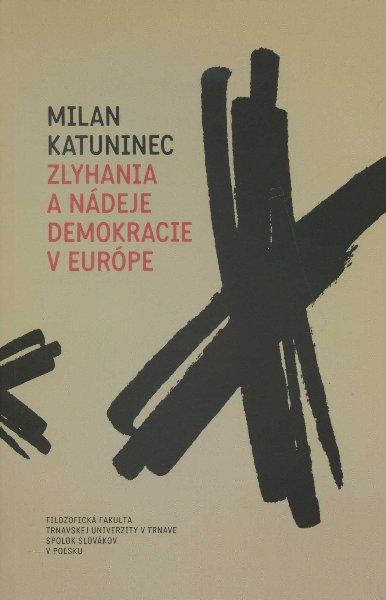 Kniha: Zlyhania a nádeje demokracie v Európe - Milan Katuninec