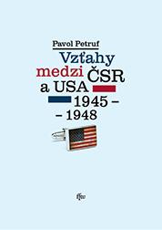 Kniha: Vzťahy medzi ČSR a USA 1945-1948 - Pavol Petruf