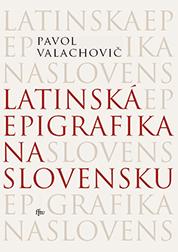 Kniha: Latinská epigrafika na Slovensku - Pavol Valachovič