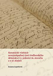 Kniha: Kanonické vizitácie severozápadnej časti Podhorského dekanátu v 2. polovici 16. storočia a v 17. sto - Zuzana Lopatková