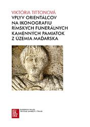 Kniha: Vplyv orientálcov na ikonografiu rímskych funerálnych kamenných pamiatok z územia Maďarska - Viktória Tittonová