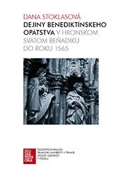 Kniha: Dejiny benediktínskeho opátstva v Hronskom Svätom Beňadiku do roku 1565 - Dana Stoklasová