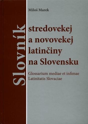 Kniha: Slovník stredovekej a novovekej latinčiny na Slovensku - Miloš Marek