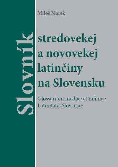 Kniha: Slovník stredovekej a novovekej latinčiny na Slovensku - Miloš  Marek