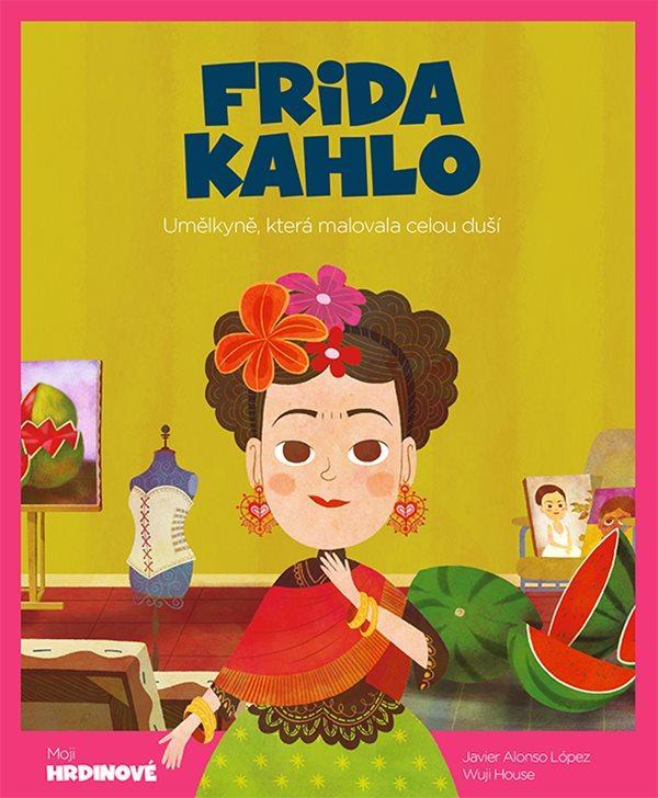 Kniha: Frida Kahlo - Umělkyně, která malovala celou duší - López Javier Alonso