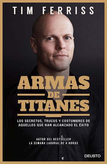 Kniha: Armas de titanes: Los secretos, trucos y costumbres de aquellos que han alcanzado el éxito - Ferriss Timothy