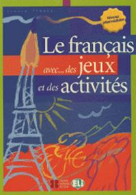 Le français avec... des jeux et des activités - Niveau intermédiaire
