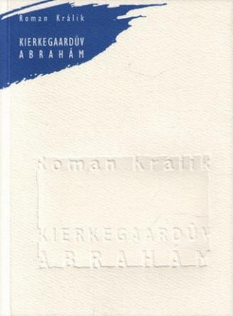 Kniha: Kierkegaardův Abrahám - Roman Králik